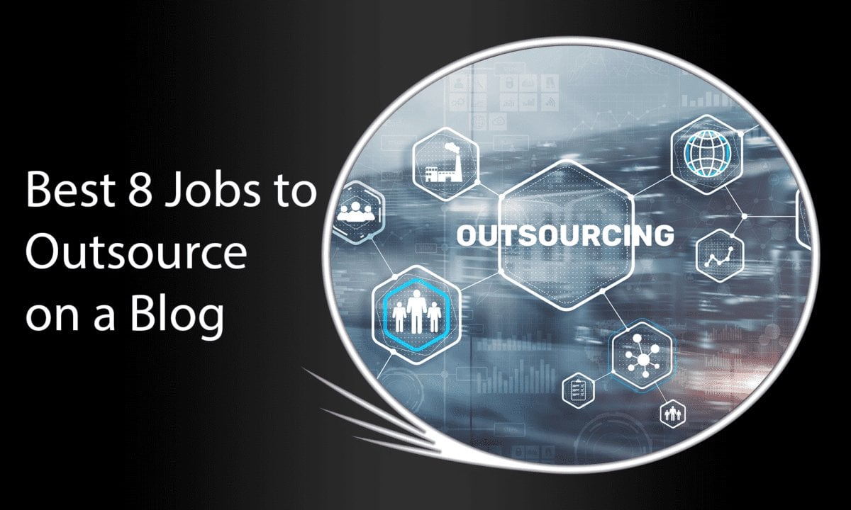 Best 8 Jobs to Outsource on a Blog!