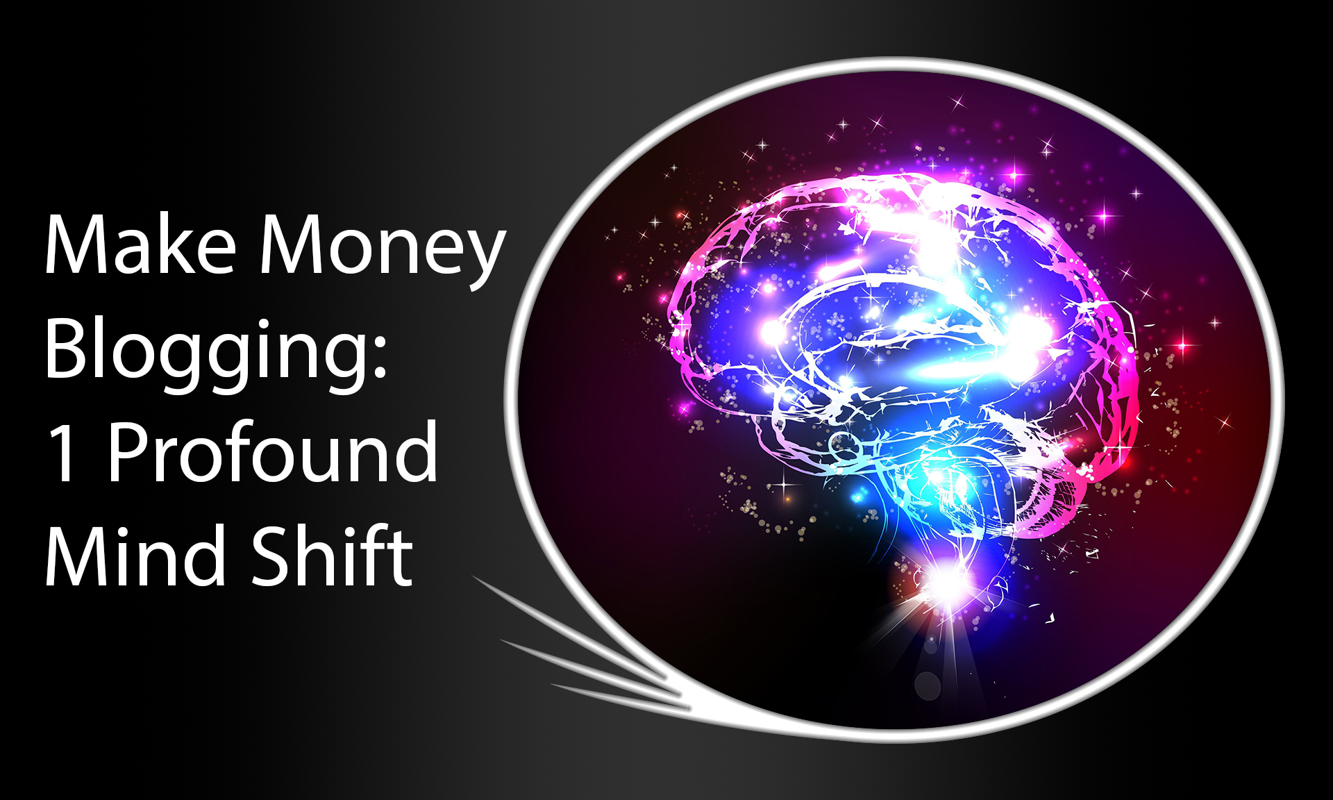 Make Money Blogging: 1 Profound Mind Shift (image of a mind shifting).