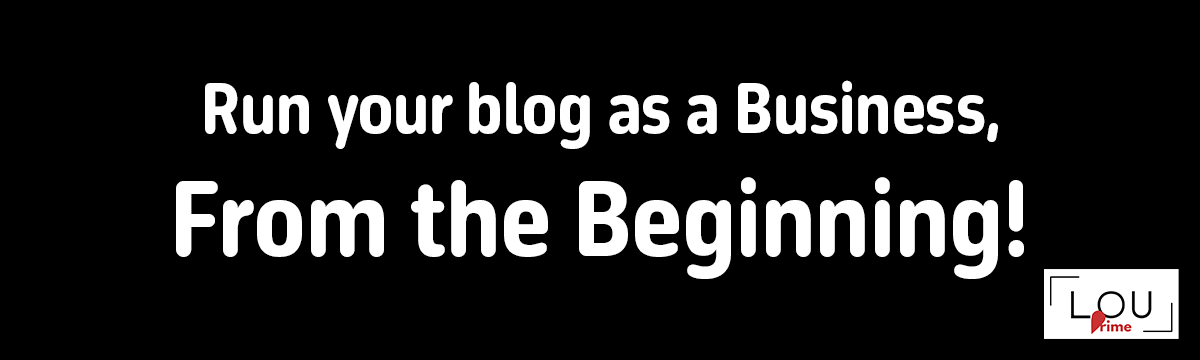 To make money blogging, run your blog as a business from the beginning!