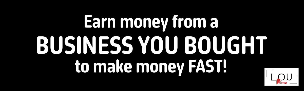 Earn money from a business you bought to make money fast!