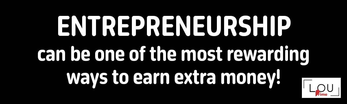 Entrepreneurship can be one of the most rewarding ways to earn extra money!