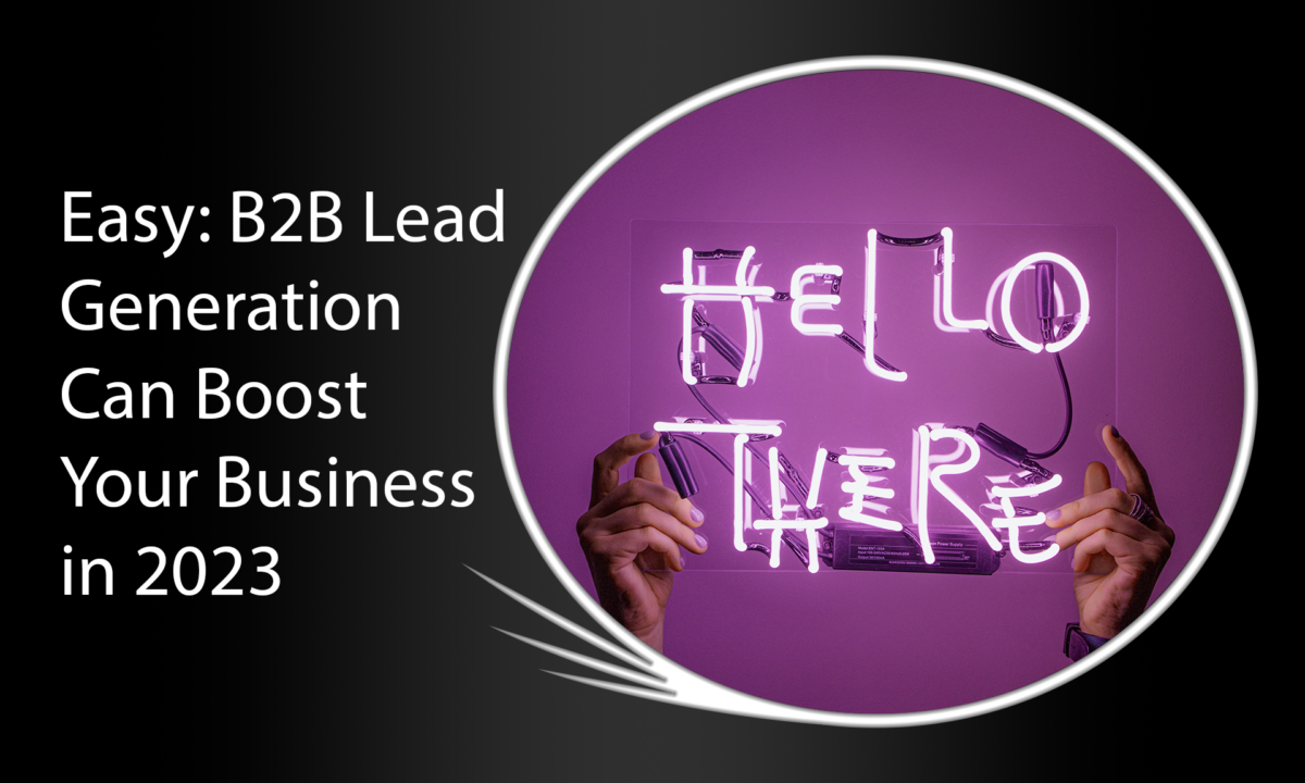 Easy: B2B Lead Generation Can Boost Your Business in 2023